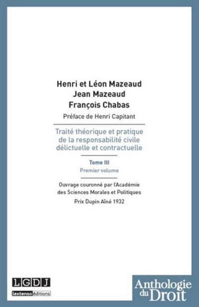 Traité théorique et pratique de la responsabilité civile, délictuelle et contractuelle. Tome 3. Premier volume ([Reproduction en fac-sim.]) Henri et Léon Mazeaud,... Jean Mazeaud,... François Chabas,... ; préface par Henri Capitant,...