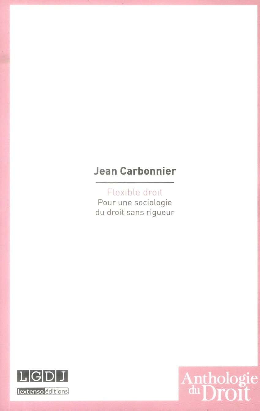 Flexible droit : pour une sociologie du droit sans rigueur ([Reproduction en fac-similé]) Jean Carbonnier