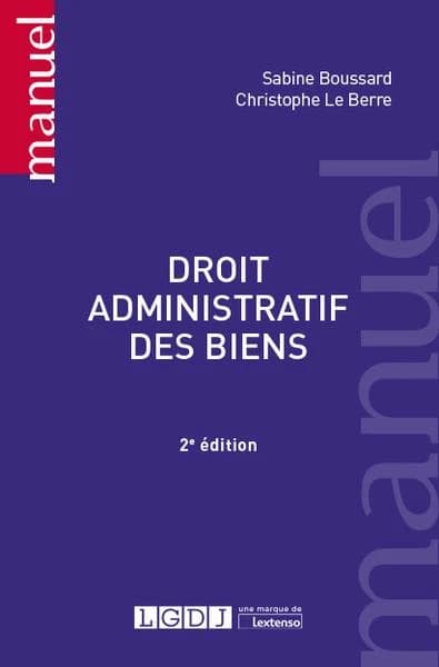 Droit administratif des biens (2e éd.) Sabine Boussard,... Christophe Le Berre,...