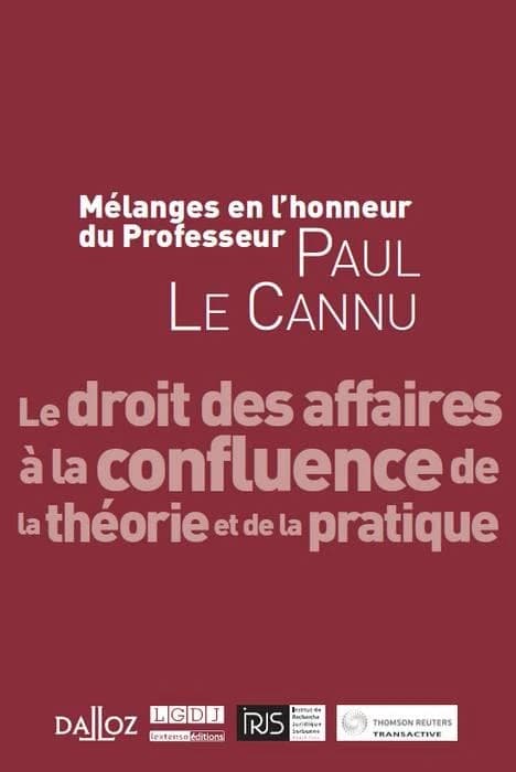 Le droit des affaires à la confluence de la théorie et de la pratique : mélanges en l'honneur du professeur Paul Le Cannu