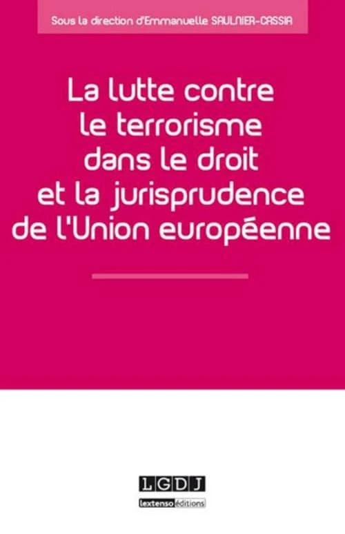 La lutte contre le terrorisme dans le droit et la jurisprudence de l'Union européenne