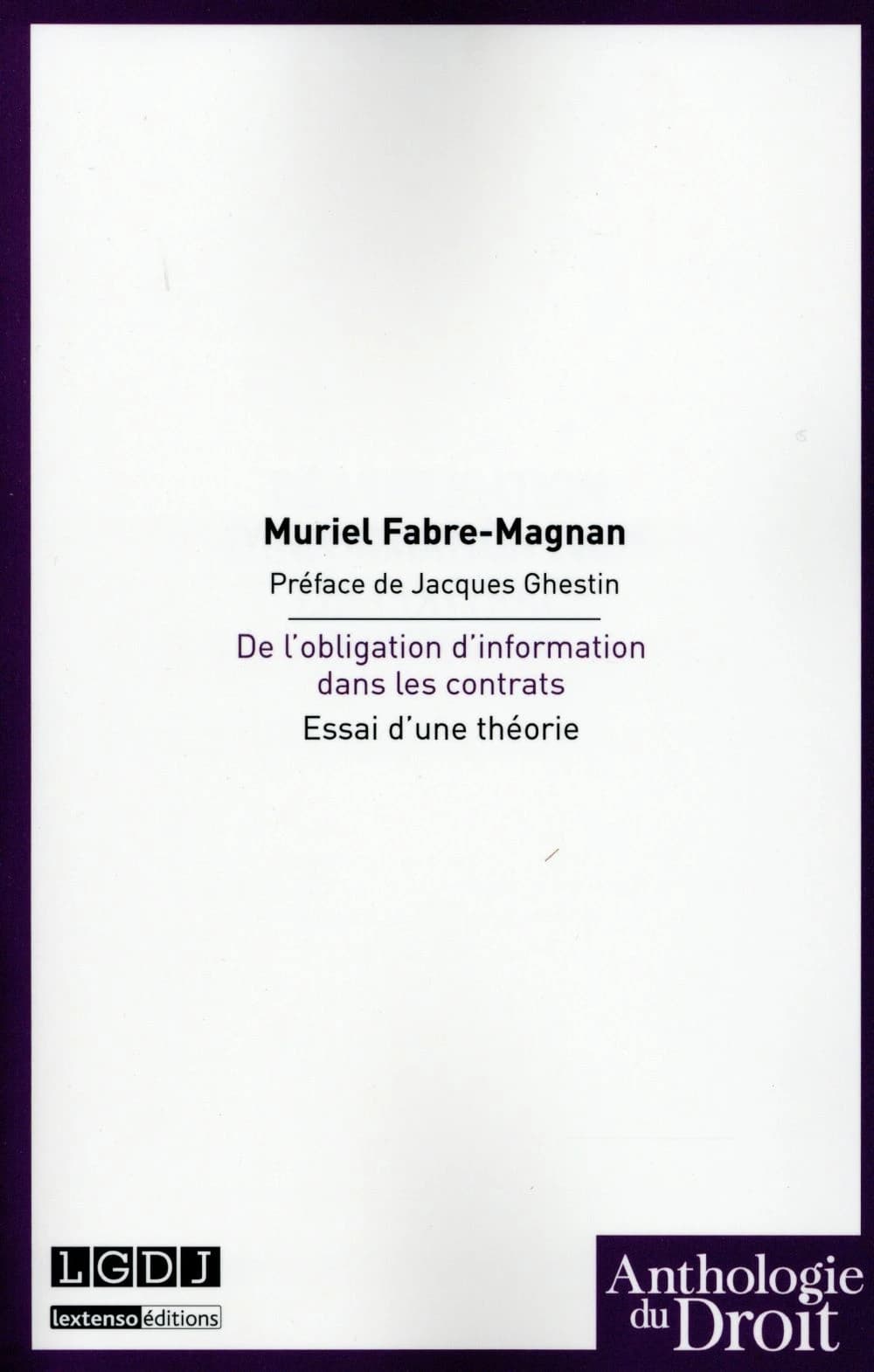 De l'obligation d'information dans les contrats : essai d'une théorie ([Reproduction en fac. similé]) Muriel Fabre-Magnan ; préface de Jacques Ghestin,...