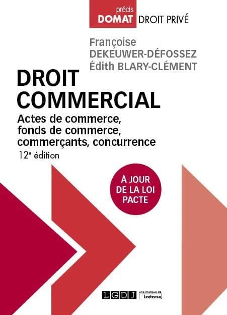 Droit commercial : actes de commerce, fonds de commerce, commerçants, concurrence (12e éd., à jour de la loi Pacte) Françoise Dekeuwer-Défossez,... Édith Blary-Clément,...