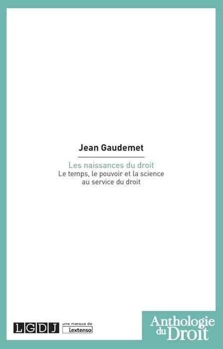 Les naissances du droit : le temps, le pouvoir et la science au service du droit ([Reproduction en fac-similé]) Jean Gaudemet,...
