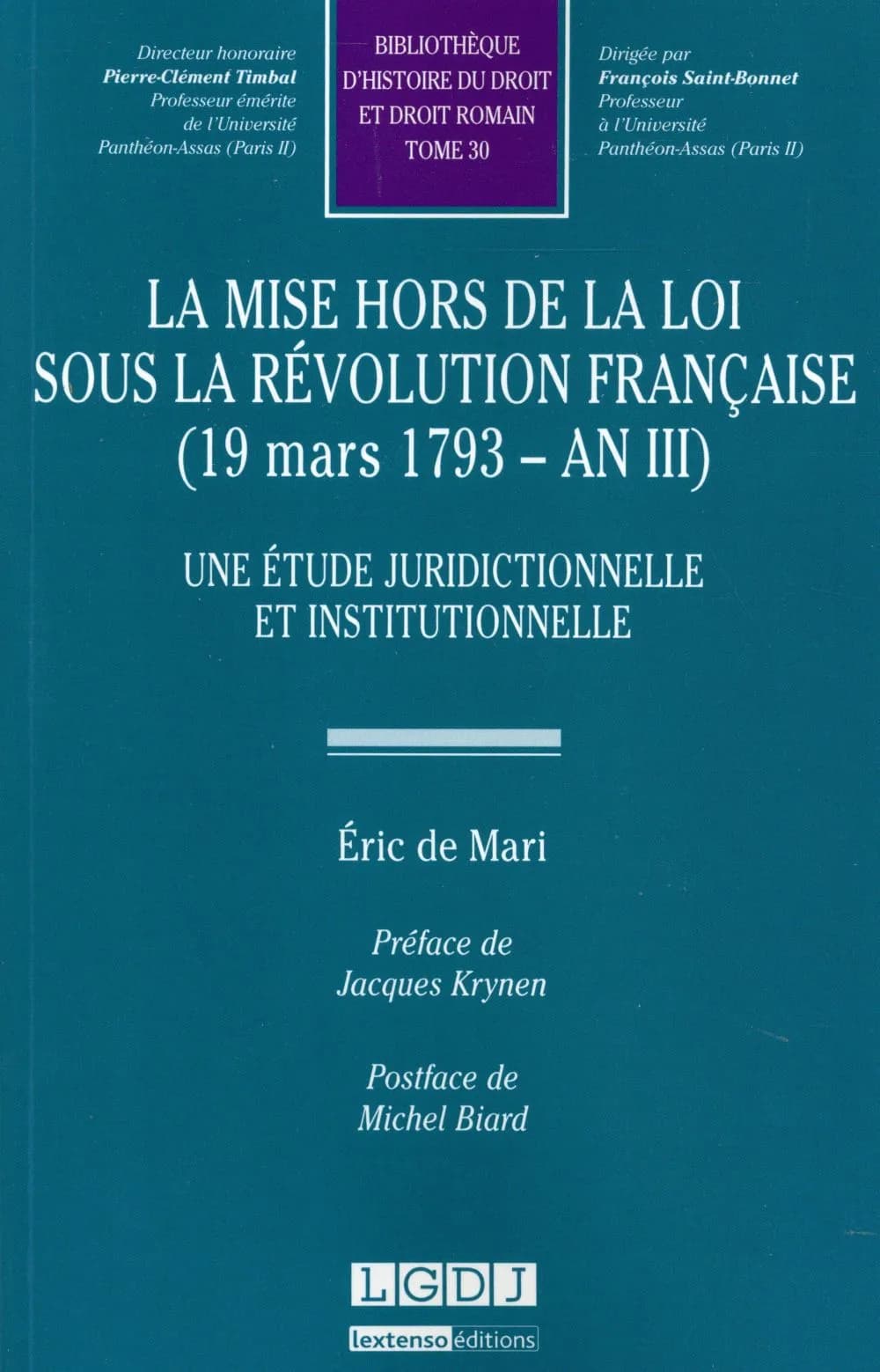La mise hors de la loi sous la Révolution française,19 mars 1793 - An III : une étude juridictionnelle et institutionnelle