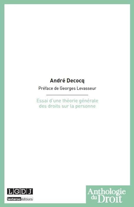 Essai d'une théorie générale des droits sur la personne ([Reproduction en fac-similé]) par André Decocq,... ; préface de M. Georges Levasseur,...