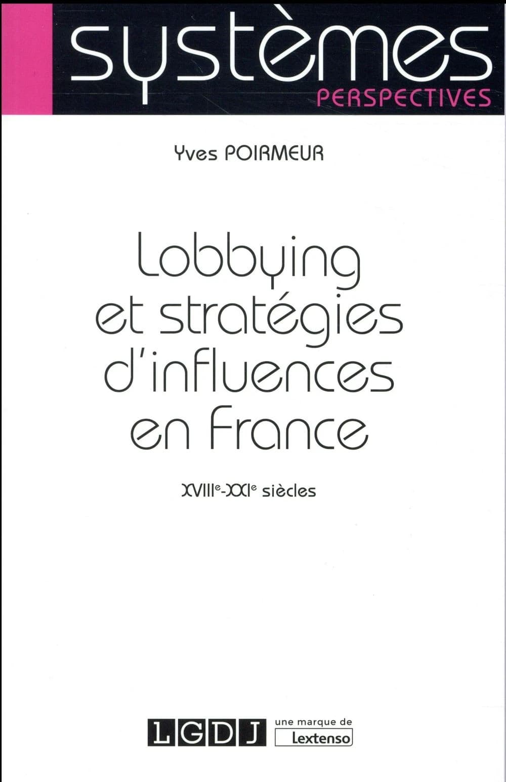 Lobbying et stratégies d'influences en France : XVIIIe-XXIe siècles
