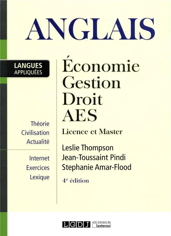 Anglais appliqué : économie, gestion, droit, AES : licence et master (4e éd.) Leslie Thompson,... Jean-Toussaint Pindi,... Stéphanie Amar-Flood,...