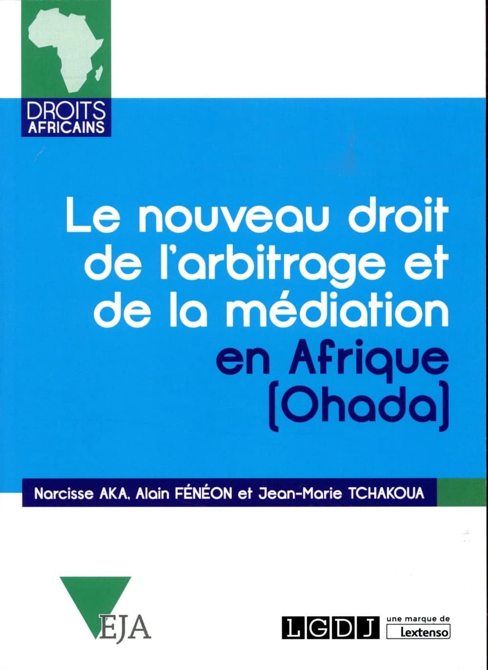 Le nouveau droit de l'arbitrage et de la médiation en Afrique, Ohada : commentaires de l'acte uniforme relatif au droit de l'arbitrage, du règlement d'arbitrage de la CCJA et de l'acte uniforme relatif à la médiation, du 23 novembre 2017