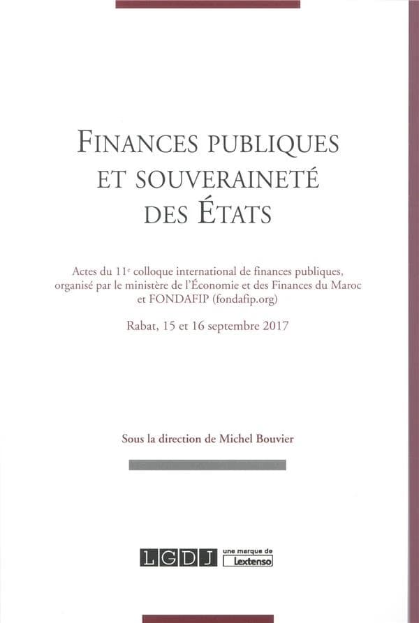 Finances publiques et souveraineté des États : actes du 11e Colloque international de finances publiques, Rabat, 15 et 16 septembre 2017