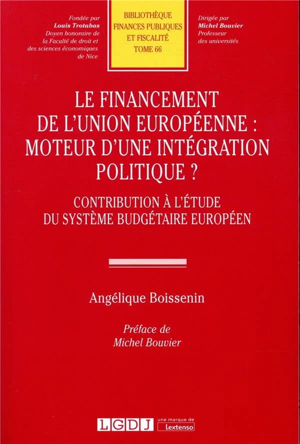 Le financement de l'Union européenne, moteur d'une intégration politique ? : contribution à l'étude du système budgétaire européen