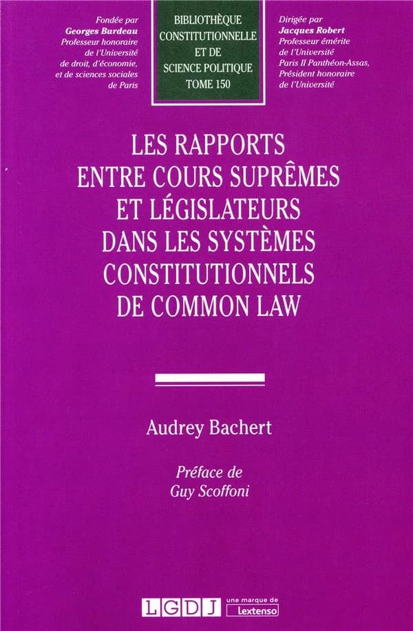 Les rapports entre cours suprêmes et législateurs dans les systèmes constitutionnels de common law : recherches comparées sur la troisième voie du constitutionnalisme et la protection renouvelée des droits et libertés : États-unis, Canada, Royaume-Uni