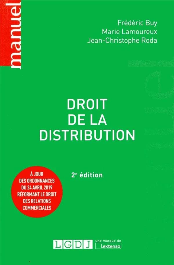 Droit de la distribution (2e éd., à jour des ordonnances du 24 avril 2019 réformant le droit des relations commerciales) Frédéric Buy,... Marie Lamoureux,... Jean-Christophe Roda,...