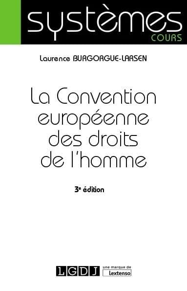 La Convention européenne des droits de l'homme (3e éd.) Laurence Burgorgue-Larsen,...