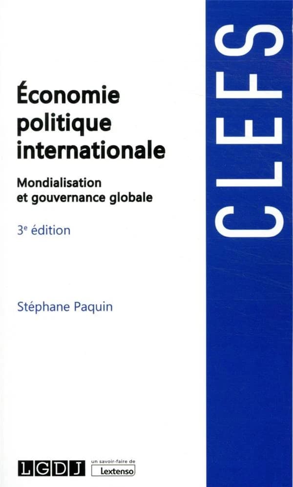 Économie politique internationale : mondialisation et gouvernance globale (3e éd.) Stéphane Paquin,...