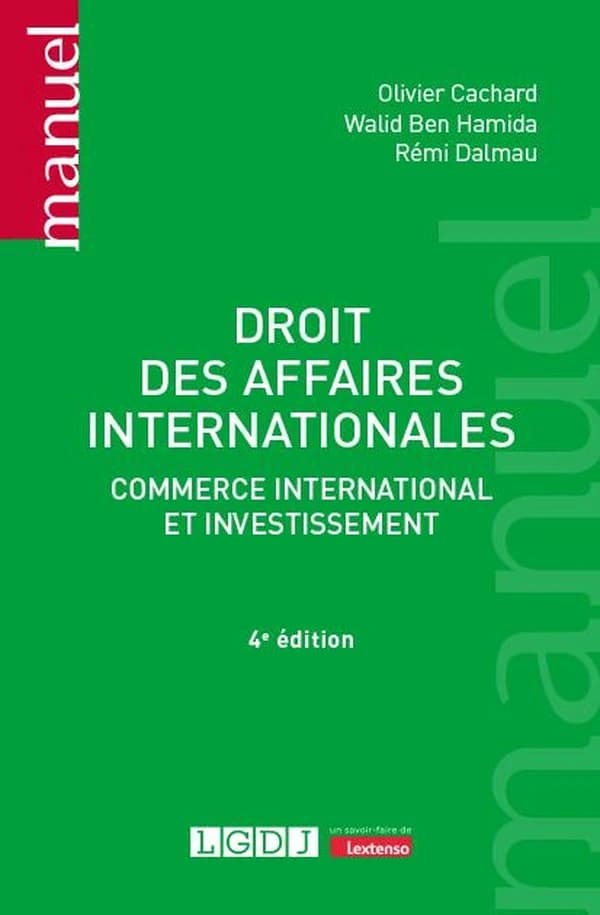 Droit des affaires internationales : commerce international et investissement (4e éd.) Olivier Cachard,... Walid Ben Hamida,... Rémi Dalmau,...