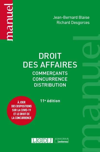 Droit des affaires : commerçants, concurrence, distribution (11e éd., à jour des dispositions sur la Covid-19 et le droit de la concurrence) Jean-Bernard Blaise,... Richard Desgorces,...