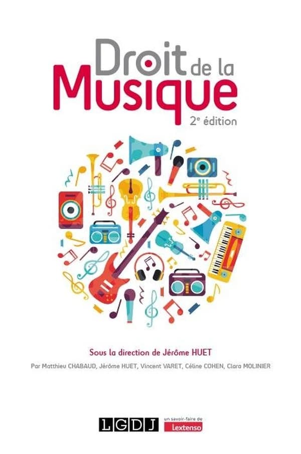 Droit de la musique (2e éd.) sous la direction de Jérôme Huet ; par Matthieu Chabaud,... Jérôme Huet,... Vincent Varet,... [et al.]