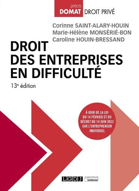 Droit des entreprises en difficulté (13e éd., à jour de la loi du 14 février et du décret du 14 juin 2022 sur l'entrepreneur individuel) Corinne Saint-Alary-Houin,... Marie-Hélène Monsèrié-Bon,... Caroline Houin-Bressand,...