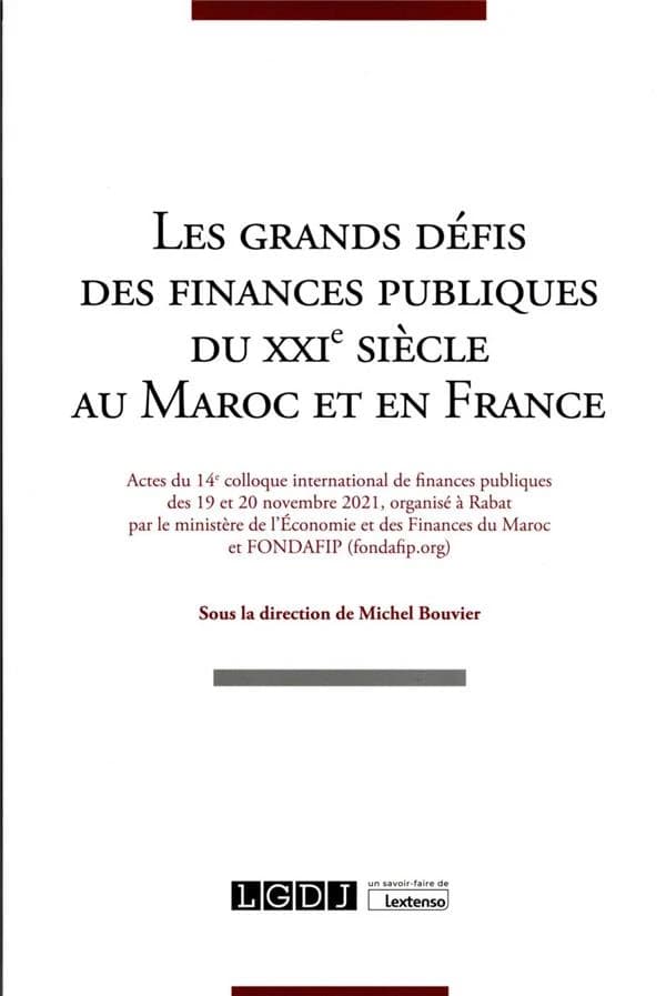 Les grands défis des finances publiques du XXIe siècle au Maroc et en France : actes du 14e Colloque international de finances publiques, Rabat, 19 et 20 novembre 2021