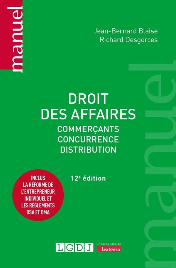 Droit des affaires : commerçants, concurrence, distribution (12e éd., inclus la réforme de l'entrepreneur individuel et les règlements DSA et DMA) Jean-Bernard Blaise,... Richard Desgorces,...