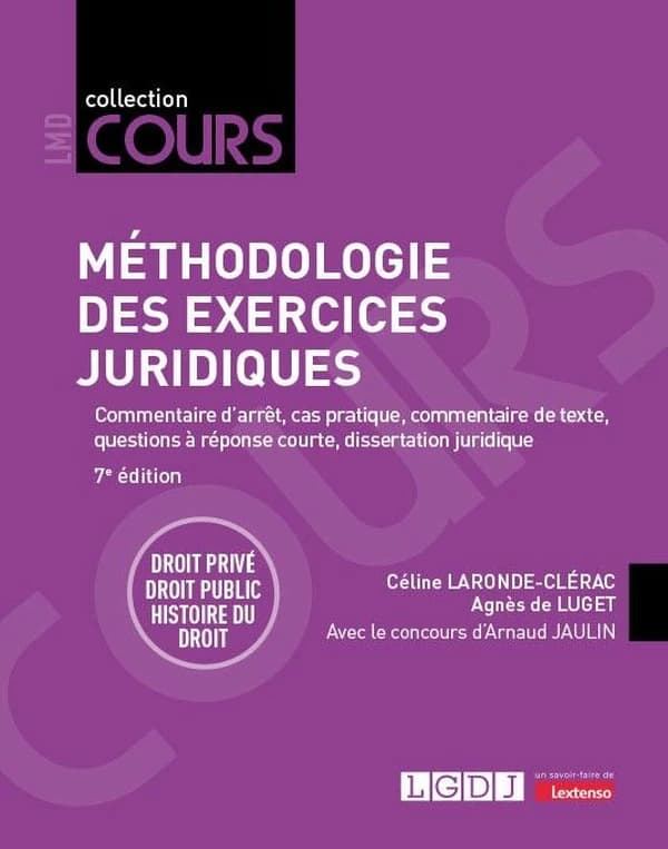 Méthodologie des exercices juridiques : 5 exercices, 3 disciplines (7e éd.) Céline Laronde-Clérac,... Agnès de Luget,... ; avec le concours d'Arnaud Jaulin,...