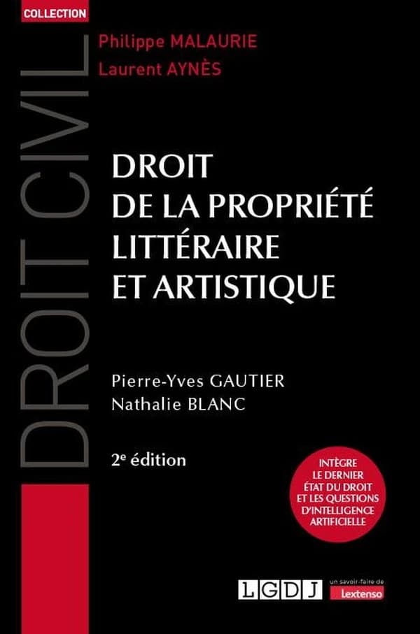 Droit de la propriété littéraire et artistique (2e éd., à jour au 8 août 2023) Pierre-Yves Gautier,... Nathalie Blanc,...