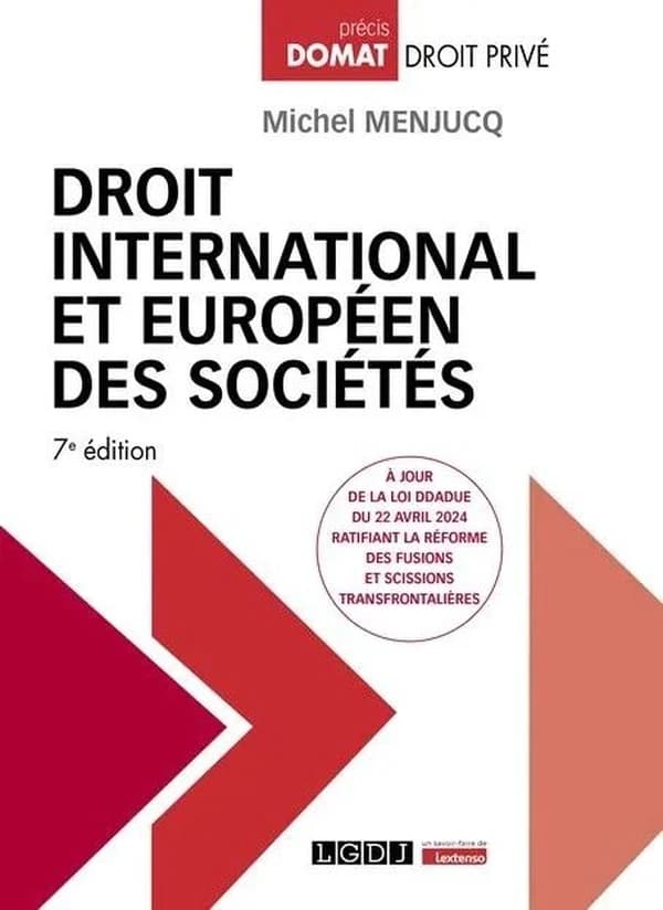 Droit international et européen des sociétés (7e éd., à jour de la loi DDADUE du 22 avril 2024 ratifiant la réforme des fusions et scissions transfrontalières) Michel Menjucq,...