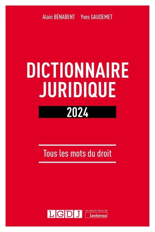 Dictionnaire juridique : tous les mots du droit ([Éd.] 2024) Alain Bénabent, Yves Gaudemet