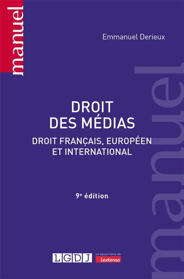 Droit des médias : droit français, européen et international : de l'imprimerie au numérique (9e éd.) Emmanuel Derieux,... ; avec la collaboration d'Agnès Granchet,...