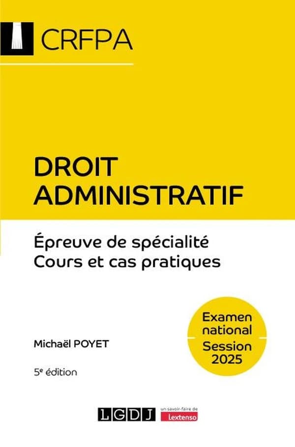 Droit administratif : droit administratif général, droit administratif spécial (5e éd.) Michaël Poyet,...