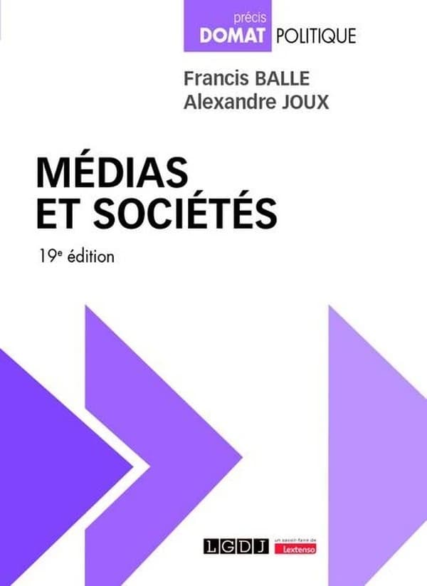 Médias et sociétés : édition, presse, cinéma, radio, télévision, internet (19e éd.) Francis Balle,... Alexandre Joux