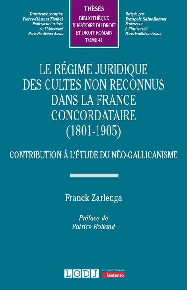 Le régime juridique des cultes non reconnus dans la France concordataire, 1801-1905 : contribution à l'étude du néo-gallicanisme