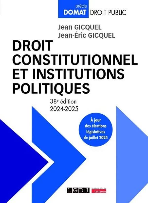 Droit constitutionnel et institutions politiques (38e éd., 2024-2025, à jour des élections législatives de juillet 2024) Jean Gicquel,... Jean-Éric Gicquel,...