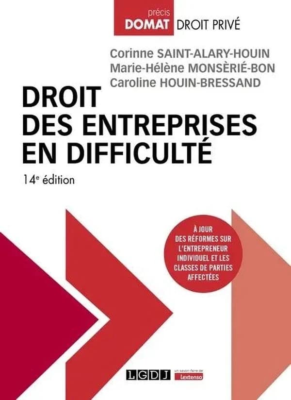 Droit des entreprises en difficulté (14e éd., à jour des réformes sur l'entrepreneur individuel et les classes de parties affectées) Corinne Saint-Alary-Houin,... Marie-Hélène Monsèrié-Bon,... Caroline Houin-Bressand,...