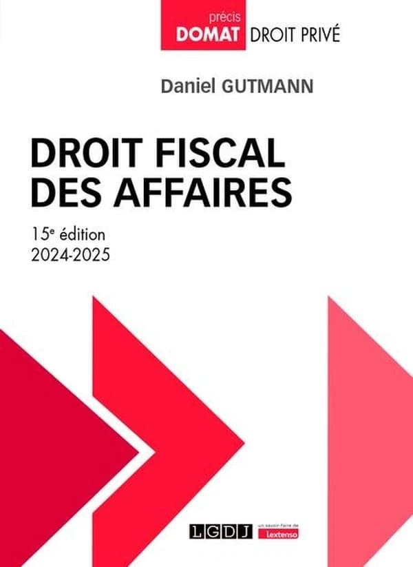 Droit fiscal des affaires (15e éd., 2024-2025) Daniel Gutmann,...