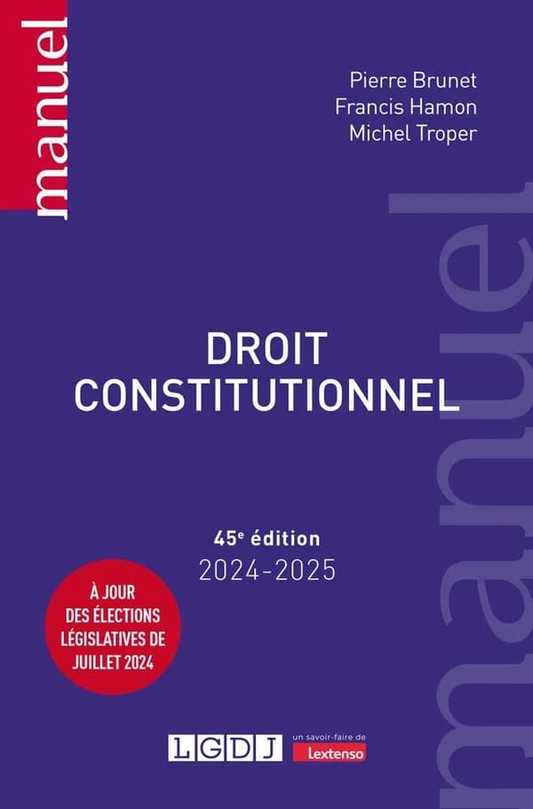 Droit constitutionnel (45e éd., 2024-2025, à jour des élections législatives de juillet 2024) Pierre Brunet,... Francis Hamon,... Michel Troper,...