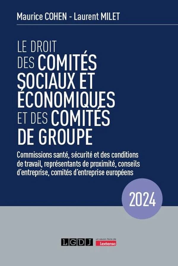 Le droit des comités sociaux et économiques et des comités de groupe : commissions santé, sécurité et des conditions de travail, représentants de proximité, conseils d'entreprise, comités d'entreprise européens (19e éd., 2024, revue et mise à jour des tex