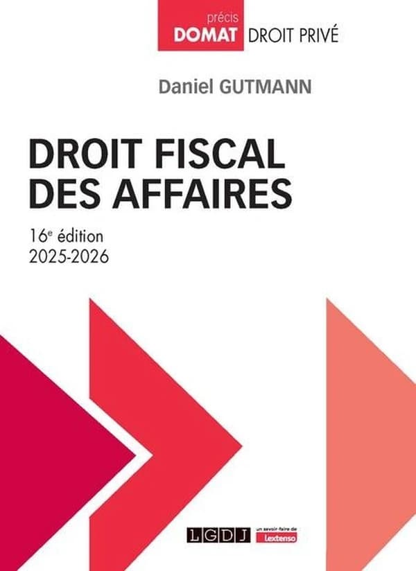 Droit fiscal des affaires (16e éd., 2025-2026) Daniel Gutmann,...