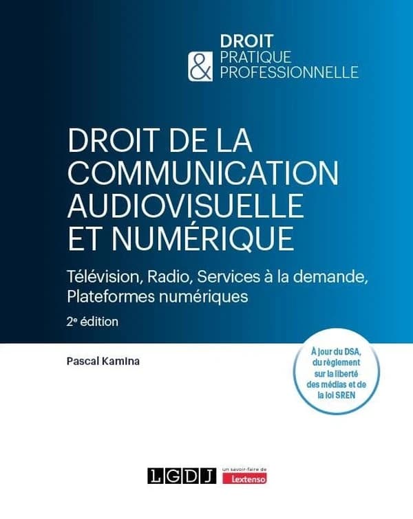 Droit de la communication audiovisuelle et numérique : télévision, radio, services à la demande, plateformes numériques (2e éd. enrichie, à jour des dernières réformes du secteur) Pascal Kamina,...