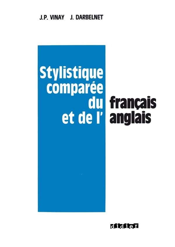 Stylistique comparée du français et de l'anglais : méthode de traduction (Nouvelle éd. revue et corrigée) J.-P. Vinay, J. Darbelnet