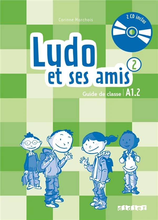 Ludo et ses amis. 2 : méthode de français : A1.2 (Nouvelle éd.) Corinne Marchois ; [dessins, Frédérique Bertrand, Jochen Gerner, Loîc Méhée... [et al.]