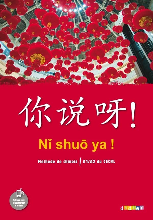 Nῐ shuō ya ! : méthode de chinois, A1-A2 du CECRL