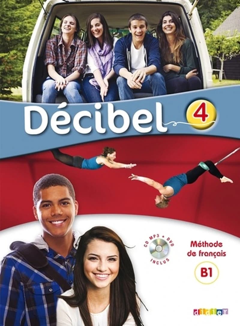 Décibel. 4 : méthode de français : B1