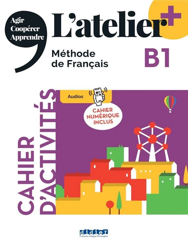 L'atelier + : méthode de français : agir, coopérer, apprendre. B1. Cahier d'activité