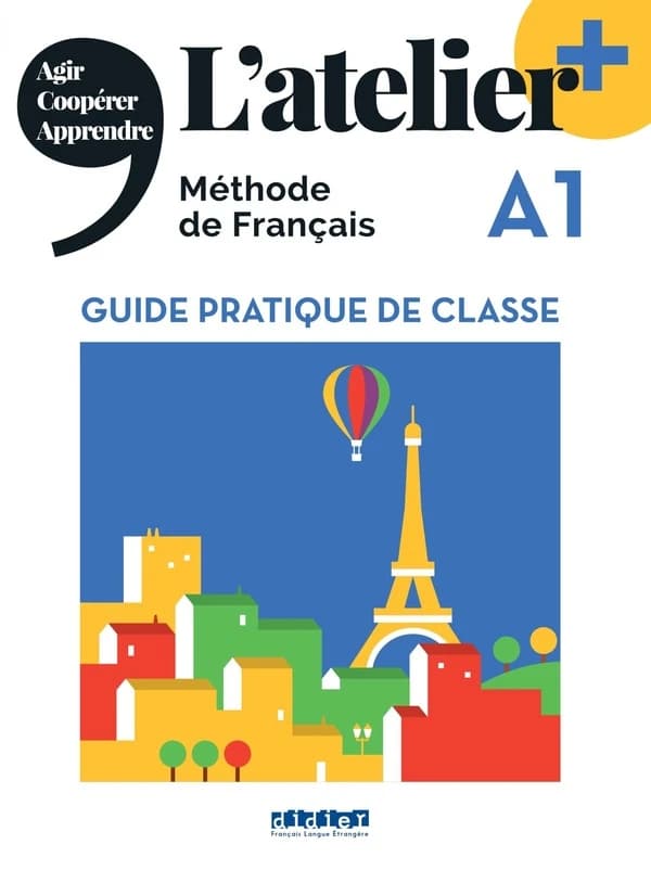 L'atelier + : méthode de français. Guide pratique de classe : A1