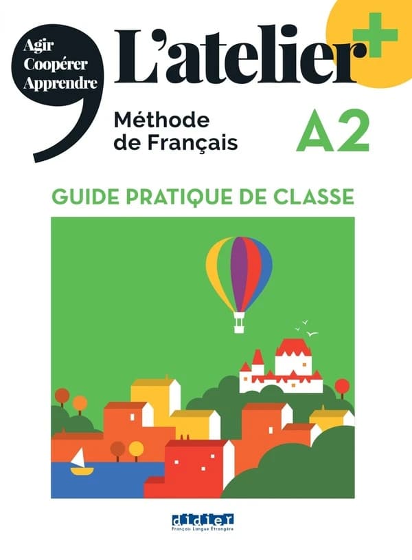 L'atelier + : méthode de français. Guide pratique de classe : A2