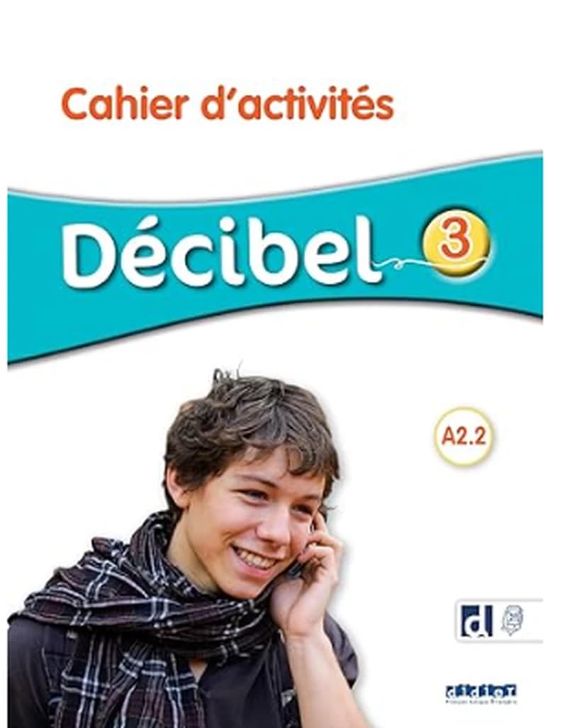 Décibel. 3, A2.2. Cahier d'activités