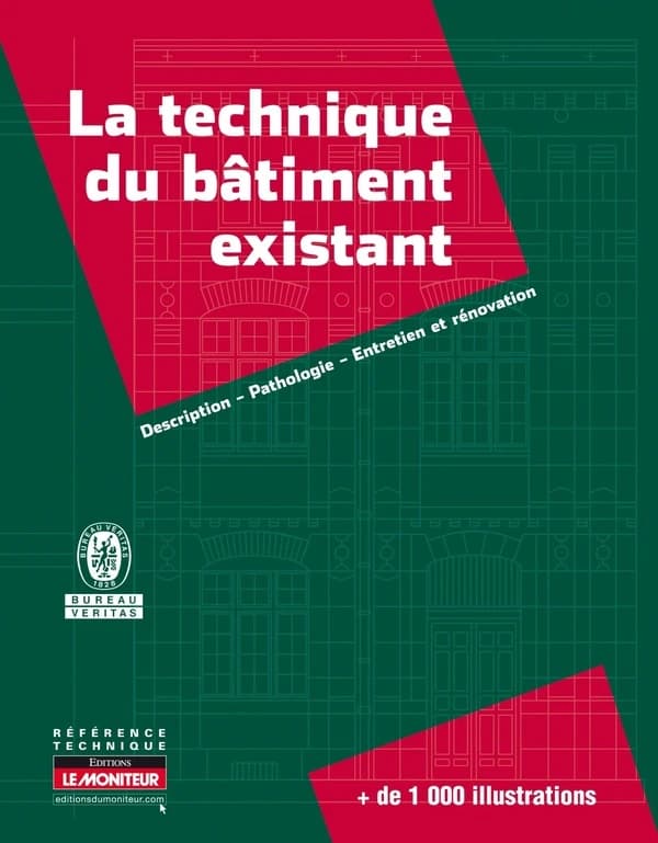 La technique du bâtiment existant : description, pathologie, entretien et rénovation : + de 1000 illustrations