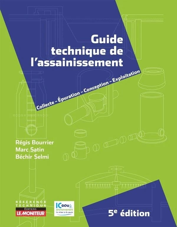 Guide technique de l'assainissement : collecte, épuration, conception, exploitation (5e éd.) Régis Bourrier,... Marc Satin,... Béchir Selmi,...